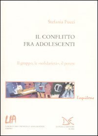 Il conflitto fra adolescenti. Il gruppo, le &laquo;solidariet&agrave;&raquo;, il potere