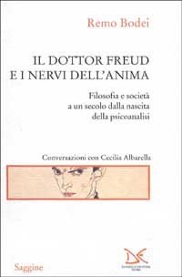 Il dottor Freud e i nervi dell'anima. Filosofia e societ&agrave; a un secolo dalla nascita della psicoanalisi