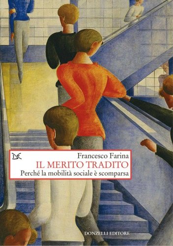 Il merito tradito. Perch&eacute; la mobilit&agrave; sociale &egrave; scomparsa