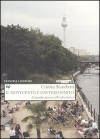 Il Novecento &egrave; davvero finito. Considerazioni sull'urbanistica