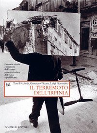 Il terremoto dell'Irpinia. Cronaca, storia e memoria dell'evento pi&ugrave; catastrofico dell'Italia repubblicana