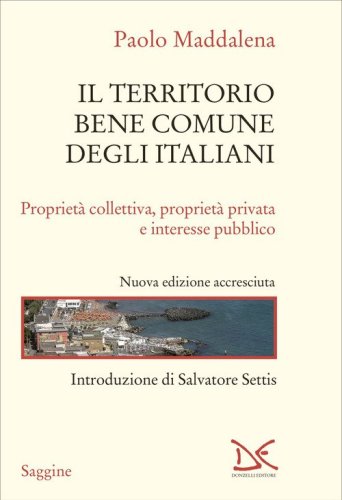 Il territorio bene comune degli italiani. Propriet&agrave; collettiva, propriet&agrave; privata e interesse pubblico