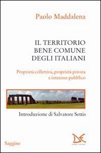 Il territorio, bene comune degli italiani. Propriet&agrave; collettiva, propriet&agrave; privata e interesse pubblico