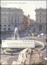 La citt&agrave; in vendita. Centri storici e mercato senza regole