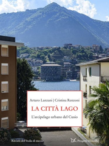 La citt&agrave;-lago. L'arcipelago urbano del Cusio