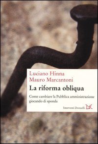 La riforma obliqua. Come cambiare la pubblica amministrazione giocando di sponda