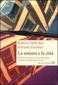 La sinistra e la citt&agrave;. Dalle lotte contro il sacco urbanistico ai patti col partito del cemento