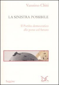 La sinistra possibile. Il partito democratico alle prese col futuro