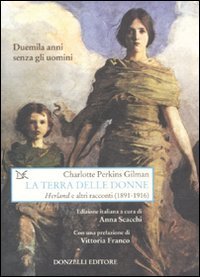 La terra delle donne. &laquo;Herland&raquo; e altri racconti (1891-1916)
