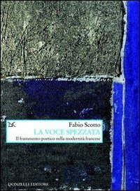 La voce spezzata. Il frammento poetico nella modernit&agrave; francese