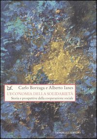 L'economia della solidariet&agrave;. Storia e prospettive della cooperazione sociale