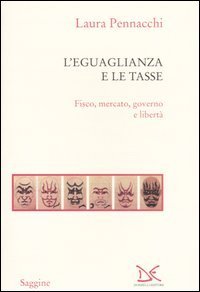 L'eguaglianza e le tasse. Fisco, mercato, governo e libert&agrave;