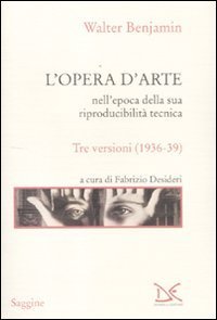 L'opera d'arte nell'epoca della sua riproducibilit&agrave; tecnica. Tre versioni (1936-39)