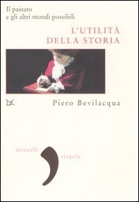 L'utilit&agrave; della storia. Il passato e gli altri mondi possibili