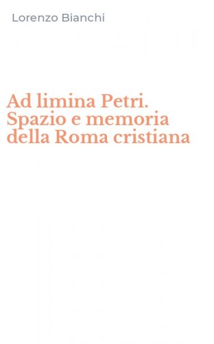 Ad limina Petri. Spazio e memoria della Roma cristiana