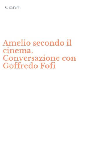 Amelio secondo il cinema. Conversazione con Goffredo Fofi