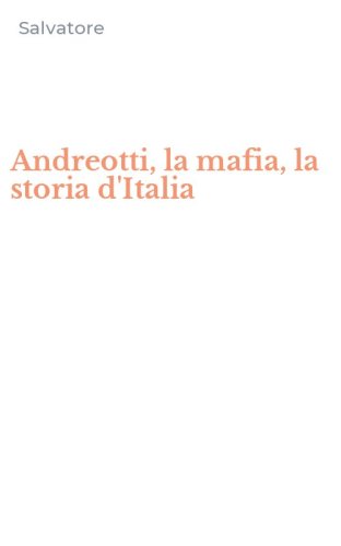 Andreotti, la mafia, la storia d'Italia