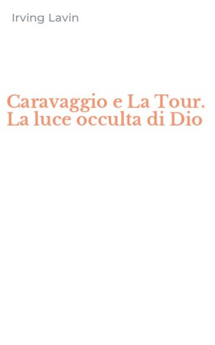 Caravaggio e La Tour. La luce occulta di Dio