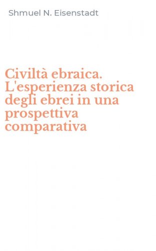 Civilt&agrave; ebraica. L'esperienza storica degli ebrei in una prospettiva comparativa