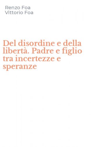 Del disordine e della libert&agrave;. Padre e figlio tra incertezze e speranze