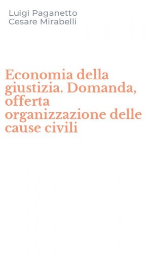 Economia della giustizia. Domanda, offerta organizzazione delle cause civili