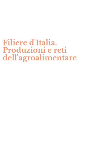 Filiere d'Italia. Produzioni e reti dell'agroalimentare