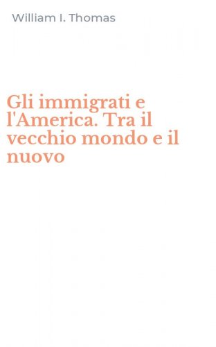 Gli immigrati e l'America. Tra il vecchio mondo e il nuovo