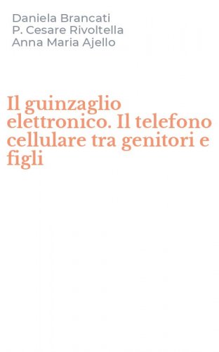 Il guinzaglio elettronico. Il telefono cellulare tra genitori e figli