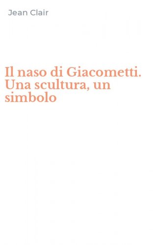 Il naso di Giacometti. Una scultura, un simbolo