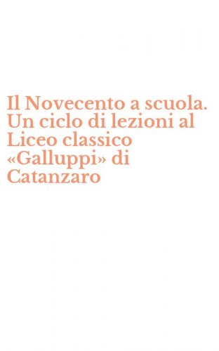 Il Novecento a scuola. Un ciclo di lezioni al Liceo classico &laquo;Galluppi&raquo; di Catanzaro