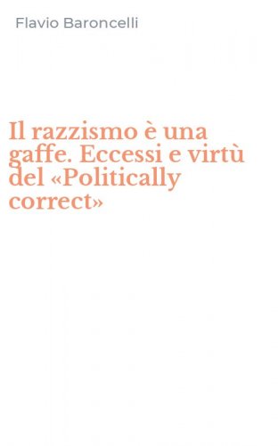 Il razzismo &egrave; una gaffe. Eccessi e virt&ugrave; del &laquo;Politically correct&raquo;