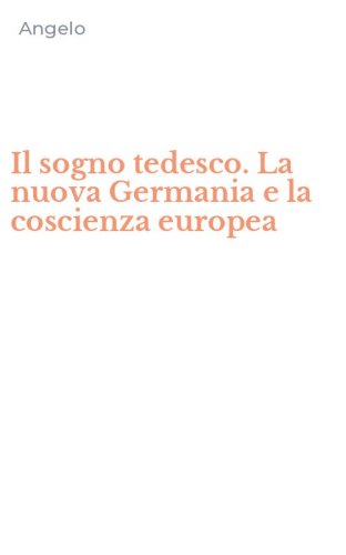 Il sogno tedesco. La nuova Germania e la coscienza europea