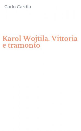 Karol Wojtila. Vittoria e tramonto