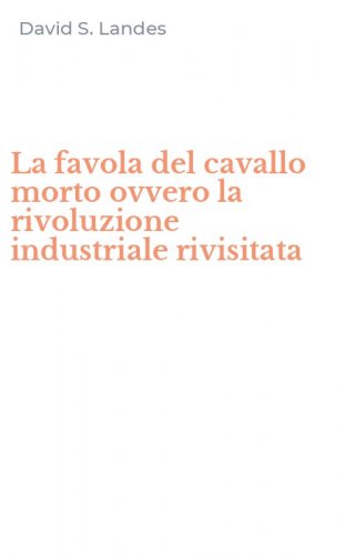 La favola del cavallo morto ovvero la rivoluzione industriale rivisitata