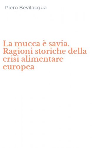 La mucca &egrave; savia. Ragioni storiche della crisi alimentare europea