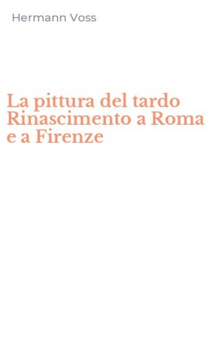La pittura del tardo Rinascimento a Roma e a Firenze