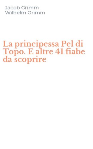 La principessa Pel di Topo. E altre 41 fiabe da scoprire