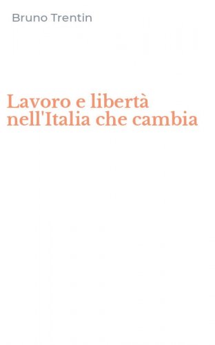 Lavoro e libert&agrave; nell'Italia che cambia