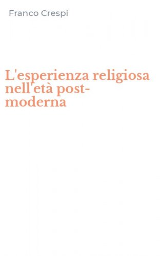 L'esperienza religiosa nell'et&agrave; post-moderna