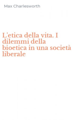 L'etica della vita. I dilemmi della bioetica in una societ&agrave; liberale