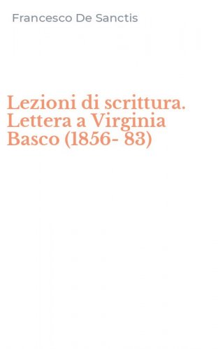 Lezioni di scrittura. Lettera a Virginia Basco (1856-83)