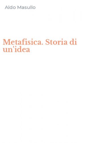 Metafisica. Storia di un'idea