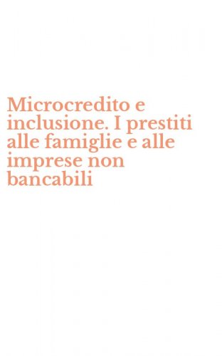 Microcredito e inclusione. I prestiti alle famiglie e alle imprese non bancabili