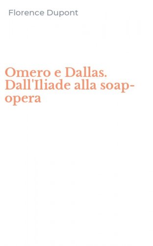 Omero e Dallas. Dall'Iliade alla soap-opera