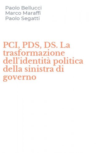 PCI, PDS, DS. La trasformazione dell'identit&agrave; politica della sinistra di governo