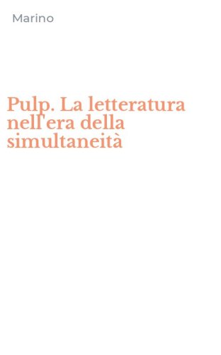Pulp. La letteratura nell'era della simultaneit&agrave;