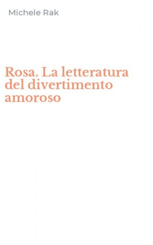 Rosa. La letteratura del divertimento amoroso