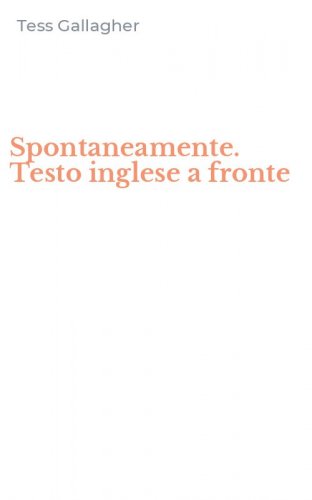 Spontaneamente. Testo inglese a fronte
