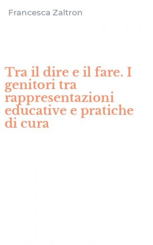 Tra il dire e il fare. I genitori tra rappresentazioni educative e pratiche di cura