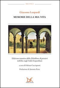 Memorie della mia vita. Edizione tematica dello &laquo;Zibaldone dei pensieri&raquo; stabilita sugli &laquo;Indici&raquo; leopardiani